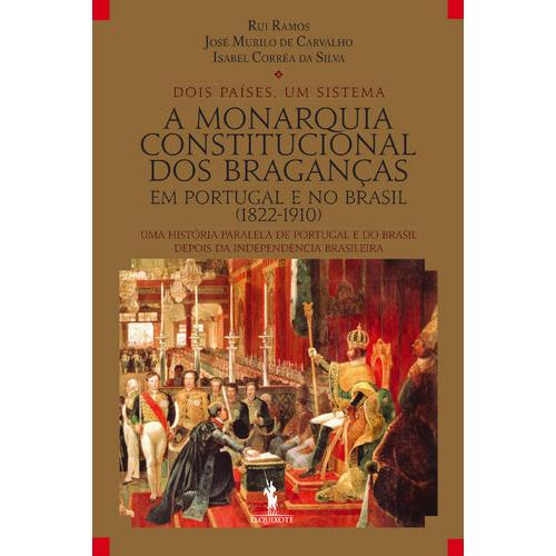 A Monarquia Constitucional dos Braganças em Portugal e no Brasil (1822-1910) de Rui Ramos, Isabel Corrêa da Silva e José Murilo de Carvalho