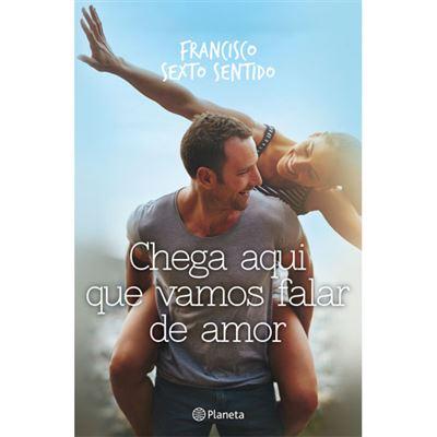 Chega Aqui que Vamos Falar de Amor de Francisco Sexto Sentido