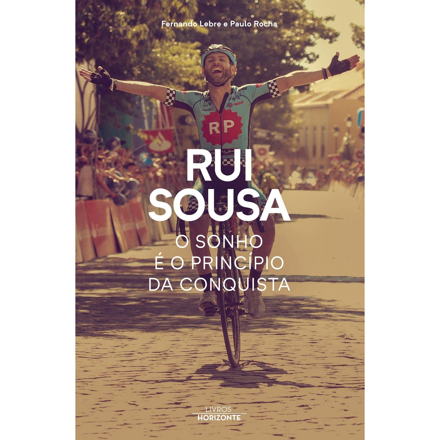 Rui Sousa - O Sonho é o Princípio da Conquista de Fernando Lebre e Paulo Rocha
