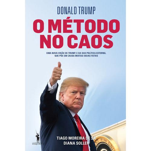 Donald Trump - O Método no Caos de Tiago Moreira de Sá