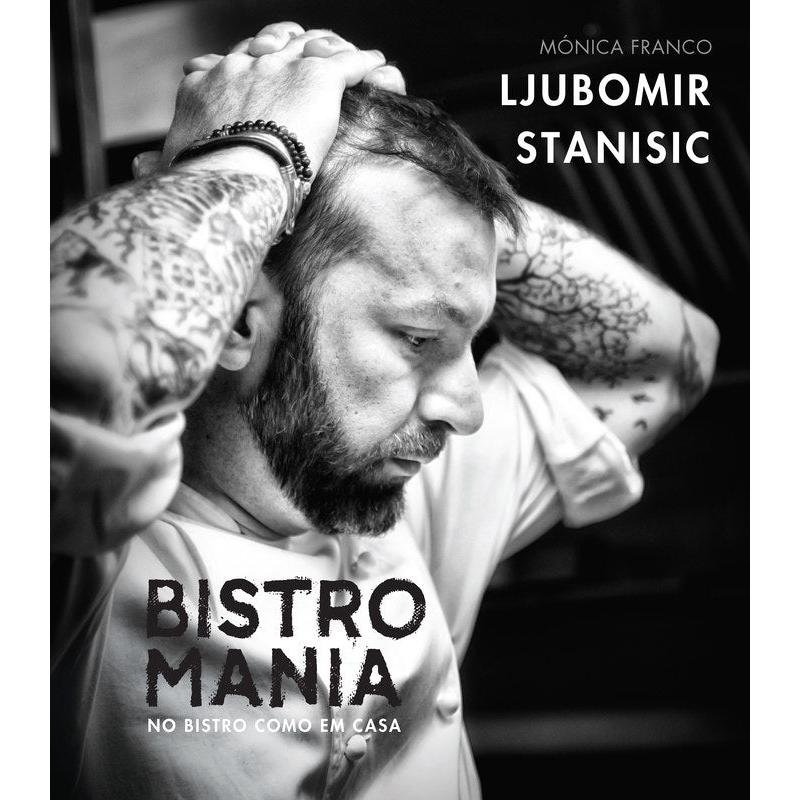 Bistromania - no Bistro Como em Casa de Ljubomir Stanisic e Mónica Franco