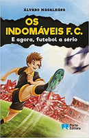 Os Indomáveis F. C. - e Agora, Futebol a Sério de Álvaro Magalhães