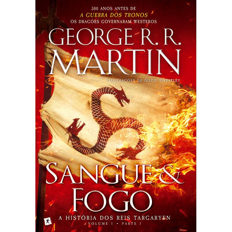 Sangue e Fogo - A História dos Reis Targaryen (volume 1, parte 1) de George R. R. Martin