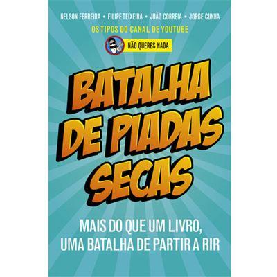 Batalha de Piadas Secas de Não Queres Nada, Filipe Teixeira, João Correia, Nelson Ferreira e Jorge Cunha - Mais do que um Livro, uma Batalha de Partir a Rir