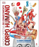 Enciclopédia do Conhecimento - Corpo Humano de Dorling Kindersley - O Corpo Humano Explorado ao Pormenor