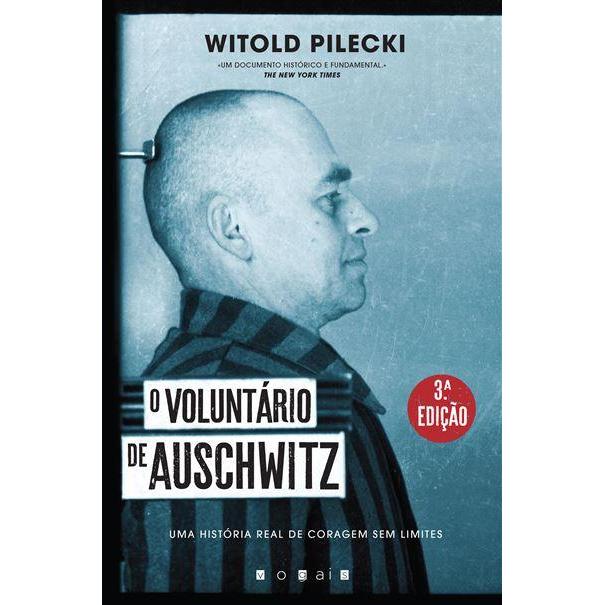 O Voluntário de Auschwitz de Witold Pilecki - Uma História Real de Coragem sem Limites (3ª Edição)