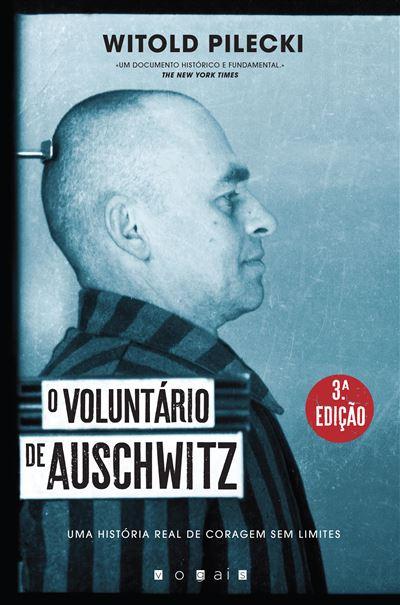 O Voluntário de Auschwitz de Witold Pilecki - Uma História Real de Coragem sem Limites (3ª Edição)