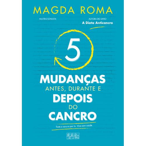 5 Mudanças - Antes, Durante e Depois do Cancro de Magda Roma