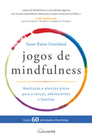 Jogos de Mindfulness de Susan Kaiser Greenland - Meditação e Atenção Plena para Crianças, Adolescentes e Famílias