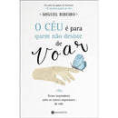 O Céu é para Quem Não Desiste de Voar de Miguel Ribeiro