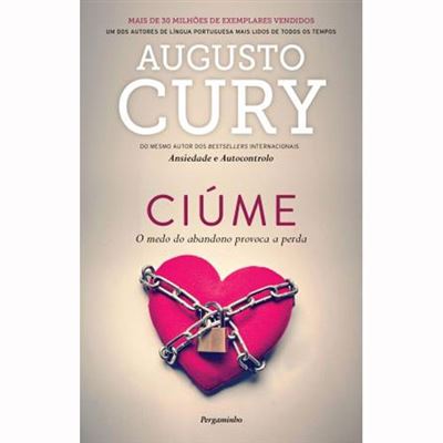 Ciúme de Augusto Cury - O Medo do Abandono Provoca a Perda