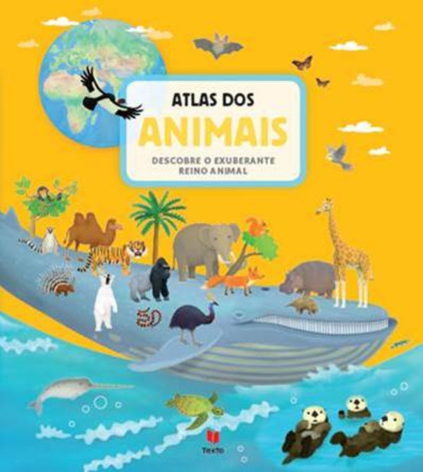 Atlas dos Animais - Descobre o Exuberante Reino Animal