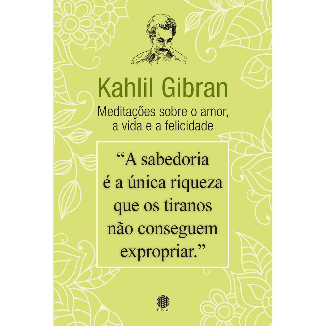Meditações sobre o Amor, a Vida e a Felicidade de Kahlil Gibran