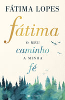 Fátima de Fátima Lopes - O Meu Caminho, a Minha Fé