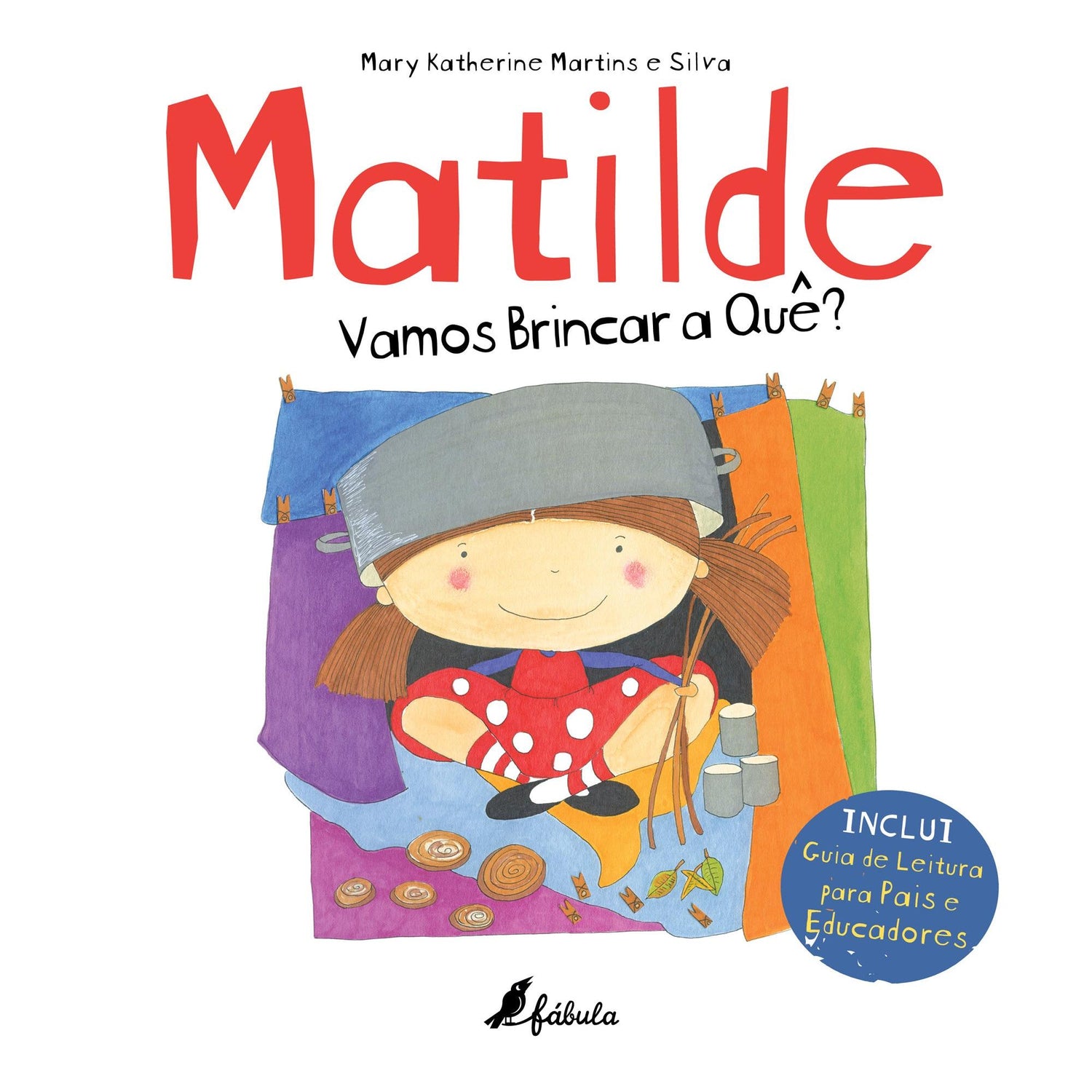 Matilde - Vamos Brincar a Quê? de Mary Katherine Martins e Silva