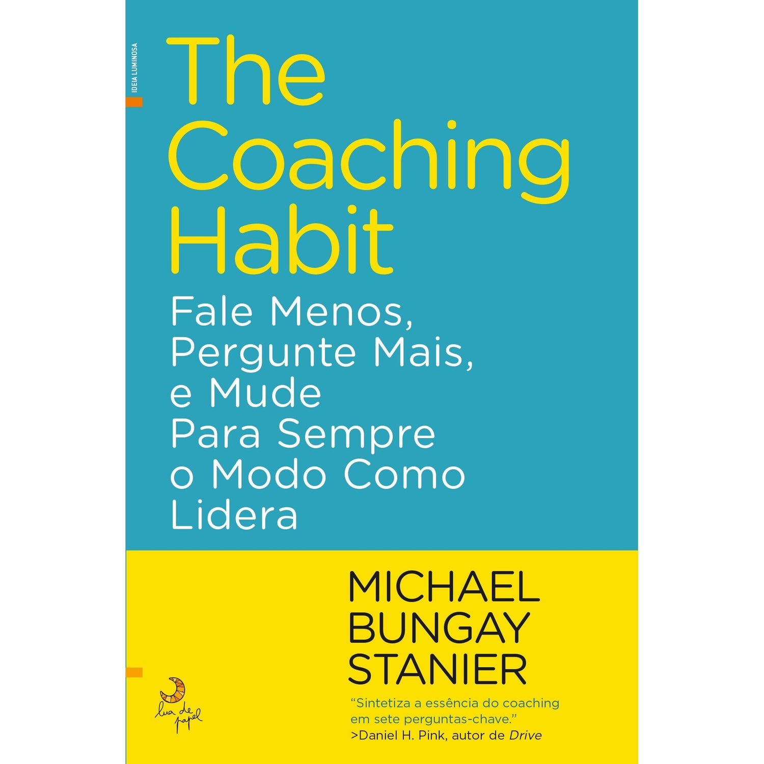 The Coaching Habit de Michael Bungay Stanier - Fale Menos, Pergunte Mais, e Mude para Sempre o Modo Como Lidera