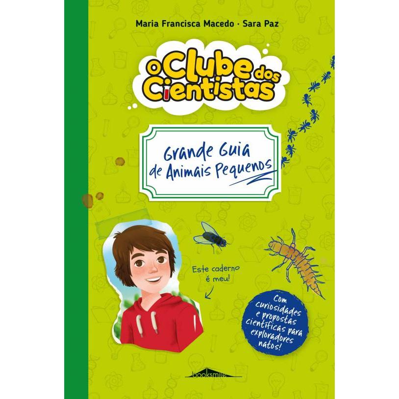 O Clube dos Cientistas - Caderno 1: Grande Guia de Animais Pequenos de Maria Francisca Macedo