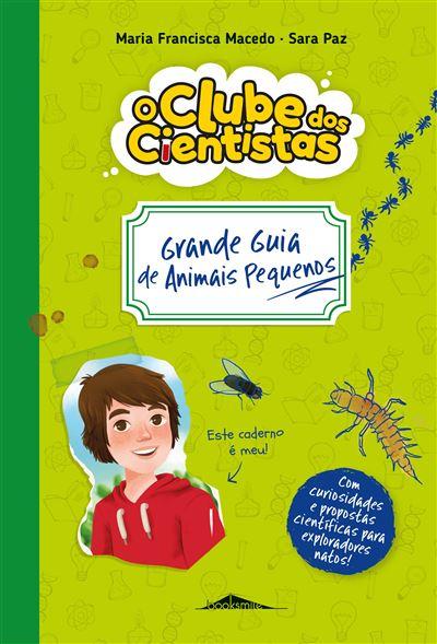 Grande Guia de Animais Pequenos de Maria Francisca Macedo - O Clube dos Cientistas - Caderno 1