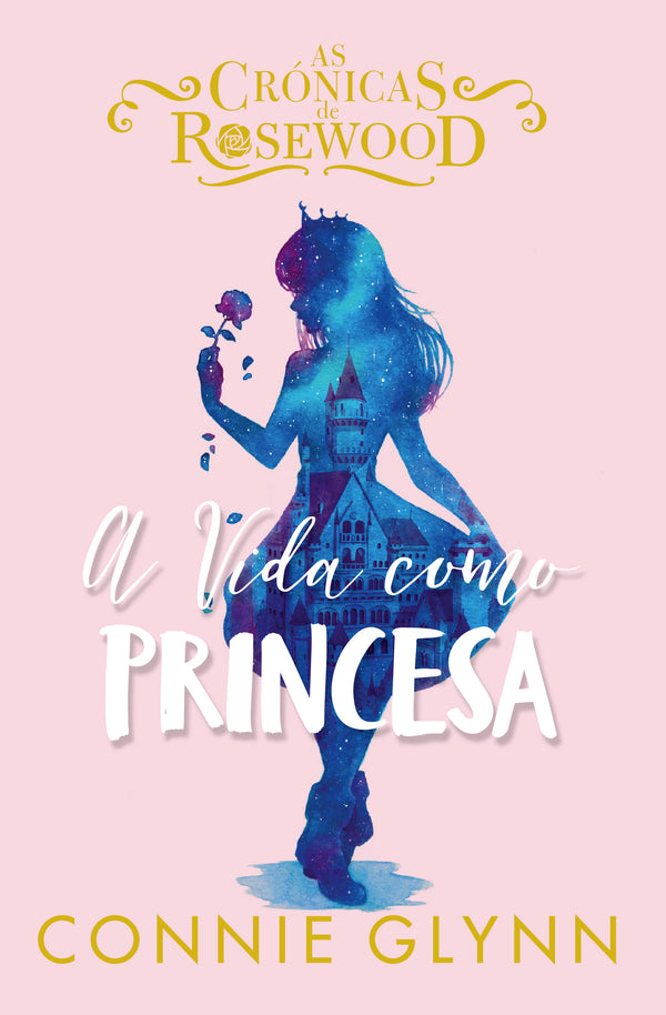 A Vida Como Princesa de Connie Glynn - As Crónicas de Rosewood N.º 2