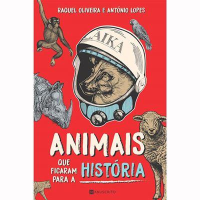 Animais que Ficaram para a História de Raquel Oliveira e António Lopes