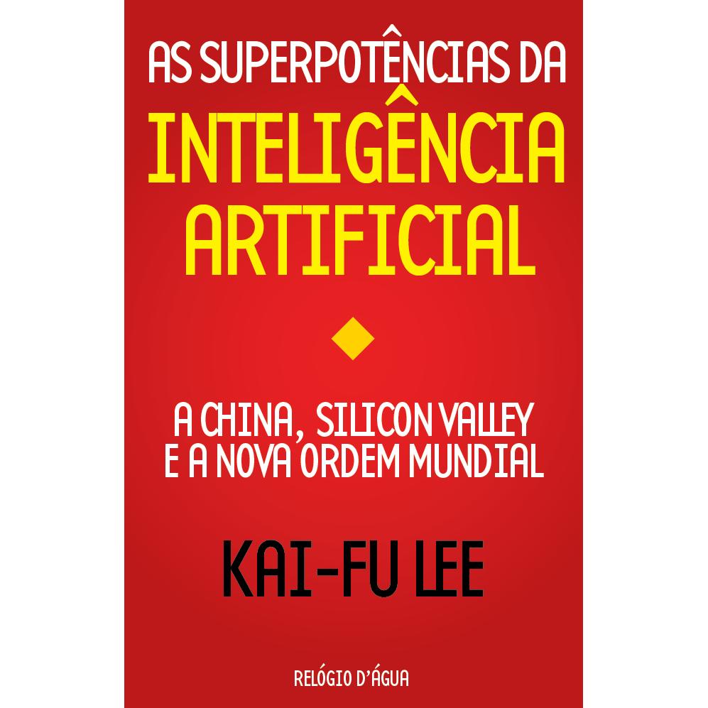 As Superpotências da Inteligência Artificial de Kai-Fu Lee