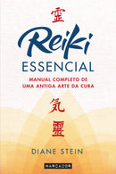 Reiki Essencial de Diane Stein - Manual Completo de uma Antiga Arte da Cura