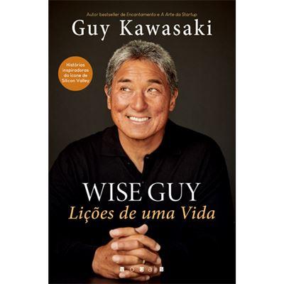Wise Guy - Lições de Uma Vida de Guy Kawasaki