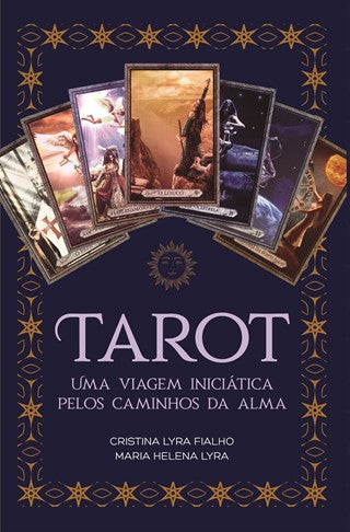 Tarot - uma Viagem Iniciática Pelos Caminhos da Alma de Cristina Lyra Fialho e Maria Helena Lyra
