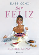 Eu Sei Como Ser Feliz de Isabel Silva