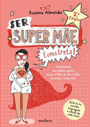 Ser Super Mãe é uma Treta! de Susana Almeida - A Maternidade sem Paninhos Quentes Porque os Filhos Não São o Melhor do Mundo o Tempo Todo (2ª Edição)