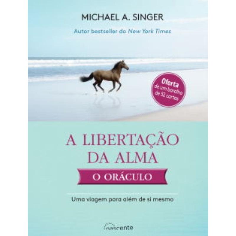 A Libertação da Alma - o Oráculo de Michael A. Singer