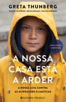 A Nossa Casa Está a Arder de Greta Thunberg, Beata Ernman, Svante Thunberg e Malena Ernman - A Nossa Luta Contra as Alterações Climáticas - Nova Edição Aumentada