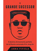 O Grande Sucessor de Anna Fifield