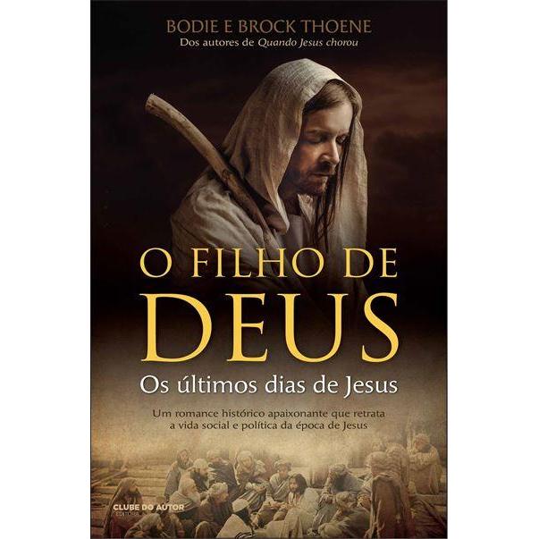 O Filho de Deus de Bodie Thoene e Brock Thoene - Os Últimos Dias de Jesus