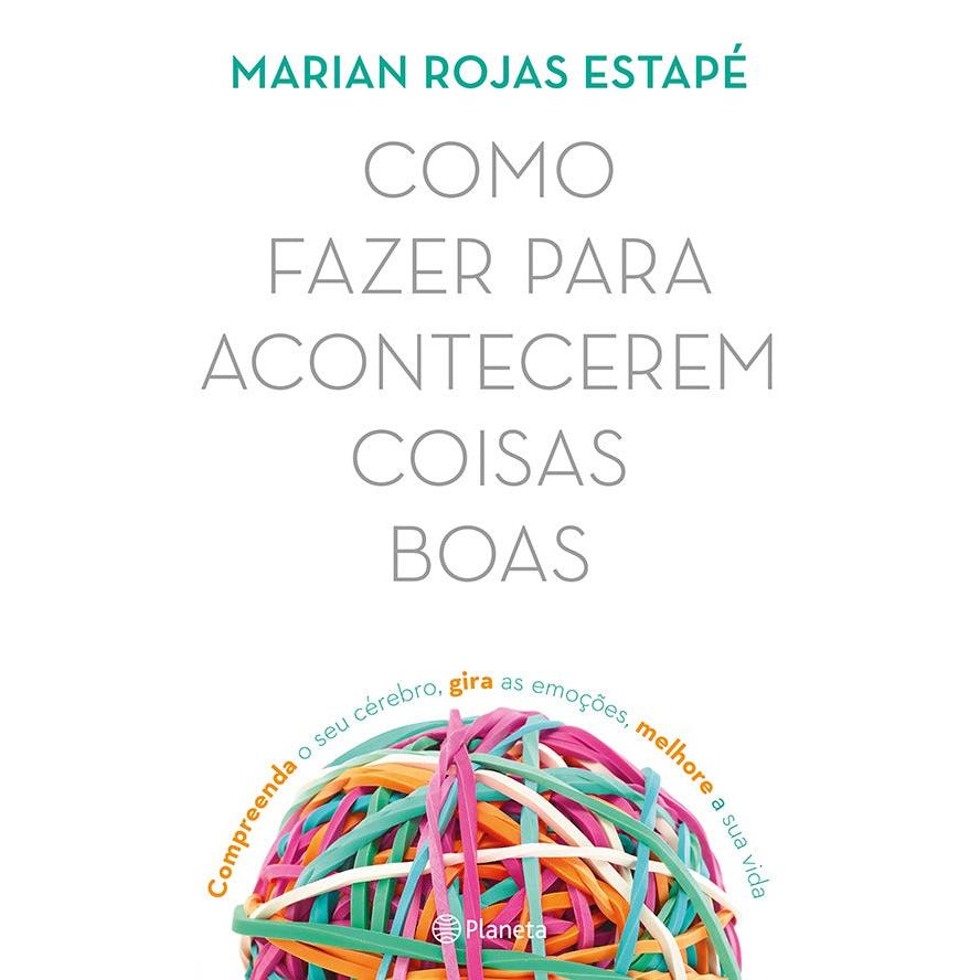 Como Fazer para Acontecerem Coisas Boas de Marian Rojas Estapé