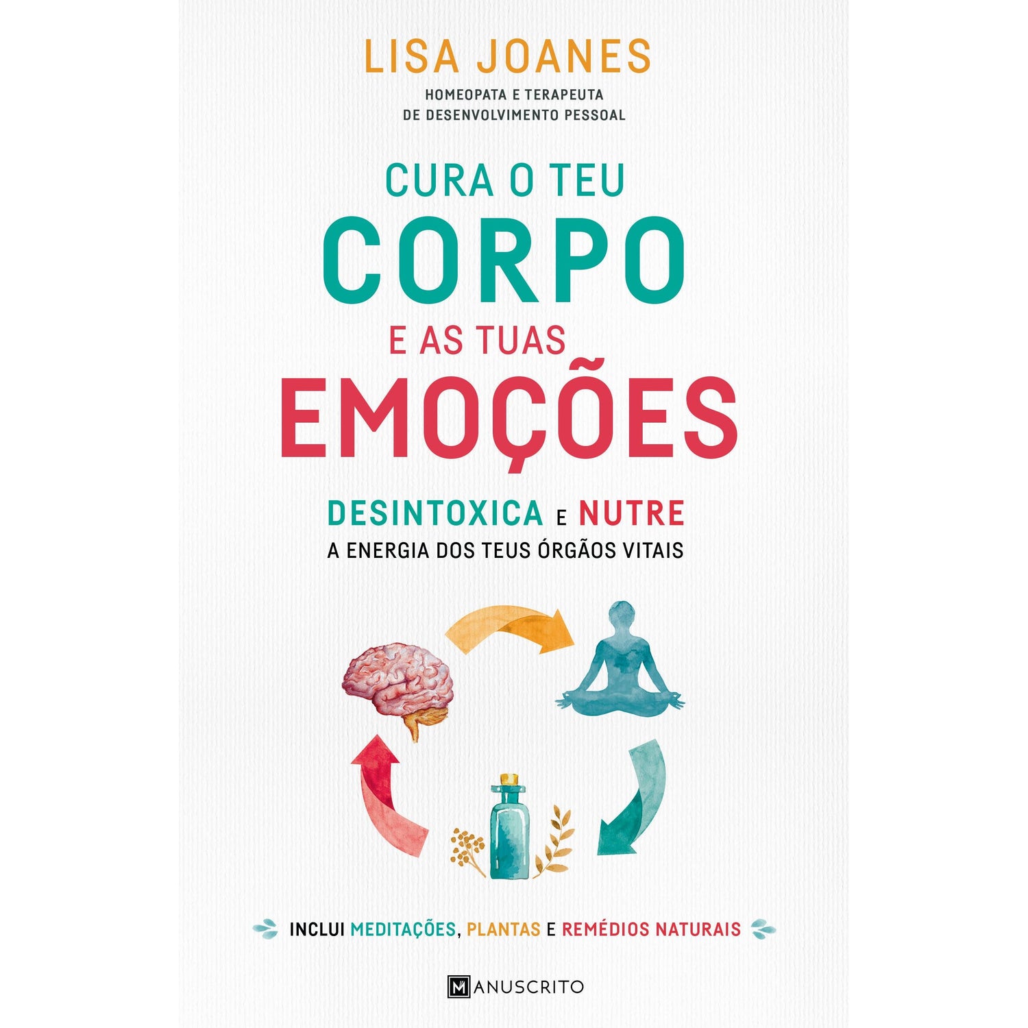 Cura o Teu Corpo e as Tuas Emoções de Lisa Joanes - Desintoxica e Nutre a Energia dos Teus Órgãos Vitais