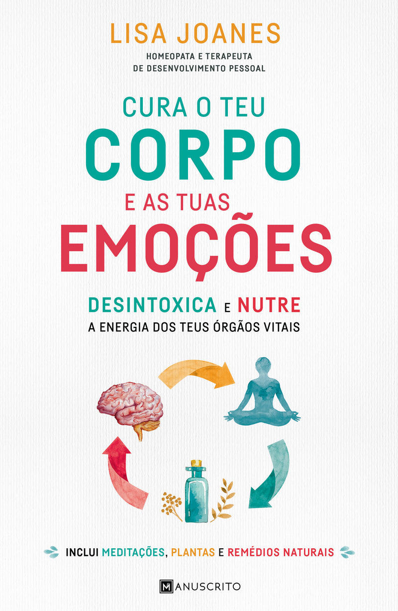 Cura o Teu Corpo e as Tuas Emoções de Lisa Joanes - Desintoxica e Nutre a Energia dos Teus Órgãos Vitais