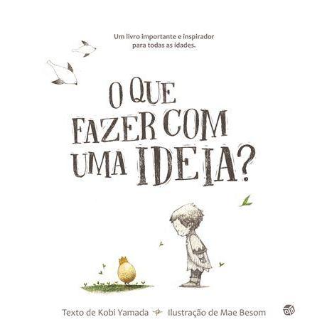 O que Fazer com uma Ideia? de Kobi Yamada