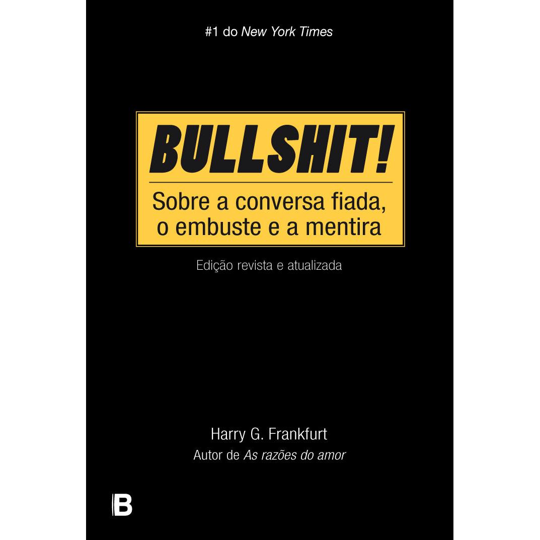 Bullshit! - Sobre a Conversa Fiada, o Embuste e a Mentira de Harry G. Frankfurt