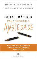 Guia Prático para Vencer a Ansiedade de Diogo Telles Correia e José de Almeida Brites