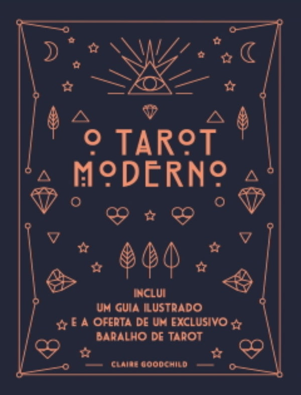 O Tarot Moderno de Claire Goodchild - Inclui um Guia Ilustrado e a Oferta de um Exclusivo Baralho de Tarot