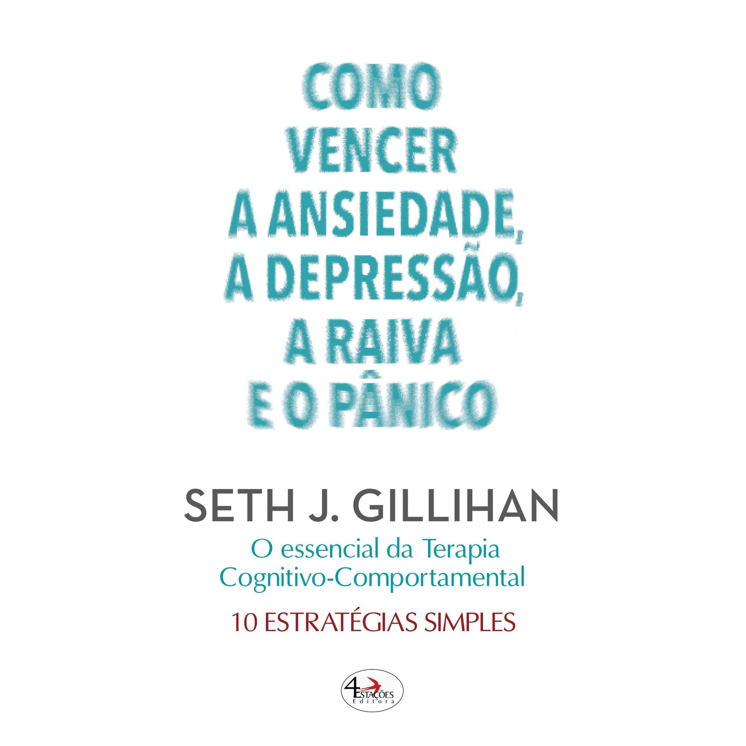 Como Vencer a Ansiedade, a Depressão, a Raiva e o Pânico de Seth J. Gillihan