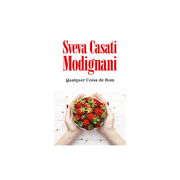 Qualquer Coisa de Bom de Sveva Casati Modignani