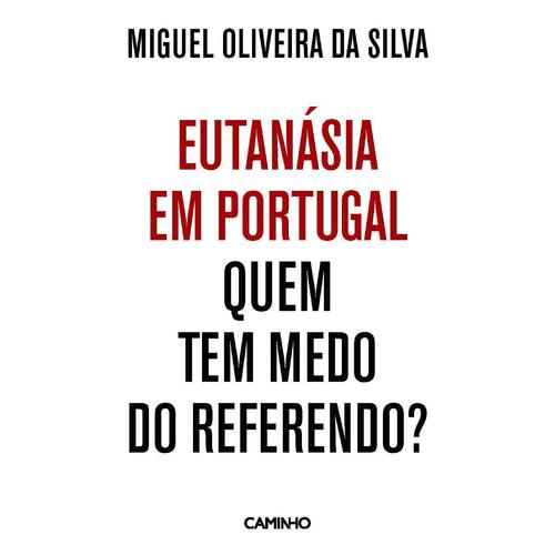 Eutanásia em Portugal - Quem Tem Medo do Referendo? de Miguel Oliveira da Silva