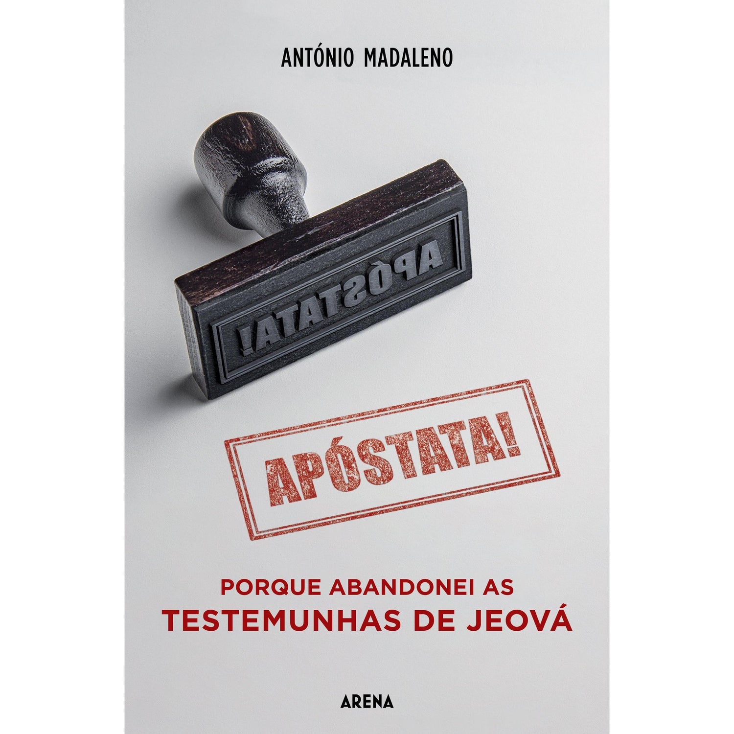 Apóstata! Porque Abandonei as Testemunhas de Jeová de António Madaleno