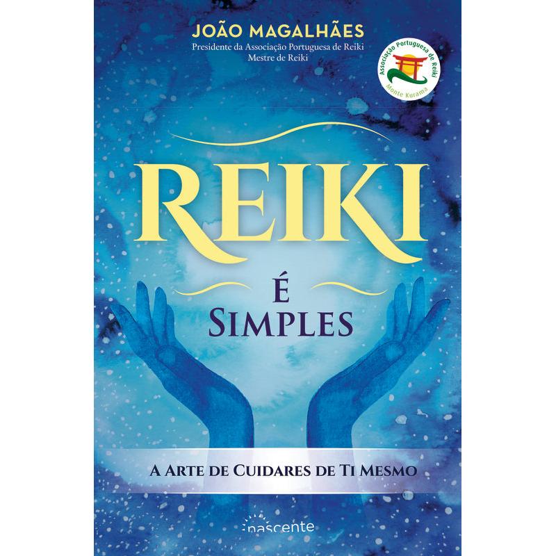 Reiki - é Simples de João Magalhães - A Arte de Cuidares de Ti Mesmo