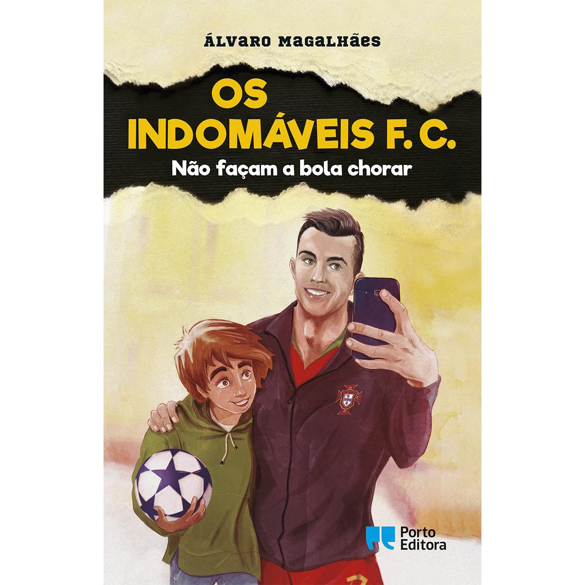 Os Indomáveis F. C. - Não Façam a Bola Chorar de Álvaro Magalhães