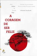 A Coragem de Ser Feliz de Ichiro Kishimi e Fumitake Koga