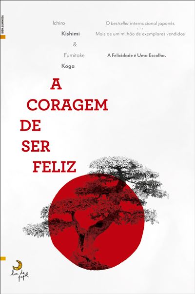 A Coragem de Ser Feliz de Ichiro Kishimi e Fumitake Koga
