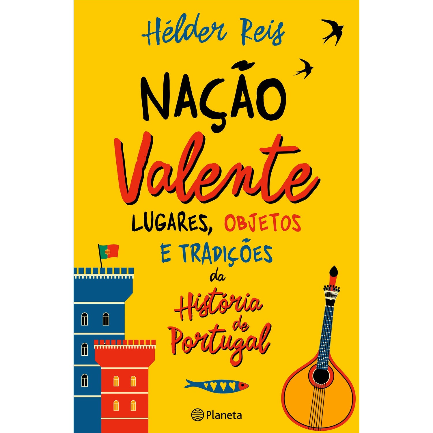 Nação Valente - Lugares, Objetos e Tradições da História de Portugal de Hélder Reis